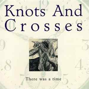 Knots And Crosses - There A Was A Time FLAC