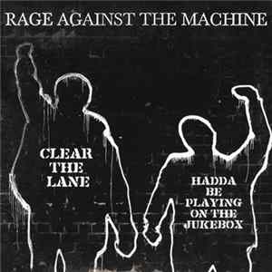 Rage Against The Machine - Clear The Lane / Hadda Be Playing On The Jukebox FLAC