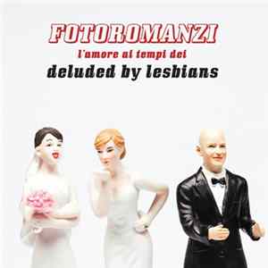 Deluded By Lesbians - Fotoromanzi - L'Amore Ai Tempi Dei Deluded By Lesbians FLAC