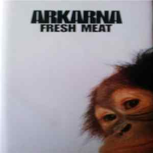 Arkarna - Fresh Meat FLAC