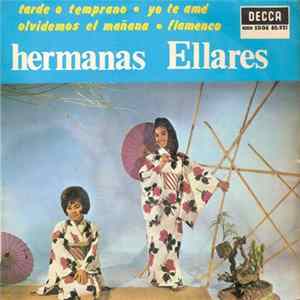 Hermanas Ellares - Yo Te Amé / Olvidemos El Mañana / Flamenco / Tarde O Temprano FLAC