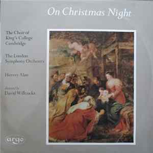 The Choir Of King's College Cambridge, The London Symphony Orchestra, Hervey Alan Directed By David Willcocks - On Christmas Night FLAC