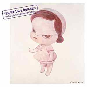Various - Yes, We Love Butchers ~Tribute To Bloodthirsty Butchers~ The Last Match FLAC