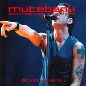 Depeche Mode - The Mutebank Collection - Ultra Rare Remixes Vol. 3 FLAC