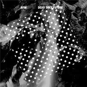 Ayin - Dead Sexy Future FLAC