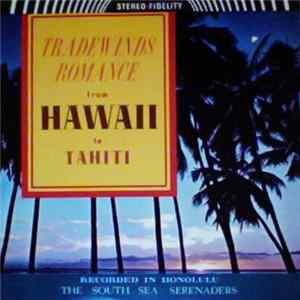 The South Sea Serenaders - Tradewinds Romance From Hawaii To Tahiti FLAC