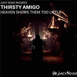 Thirsty Amigo - Heaven Shows Them Too Little FLAC