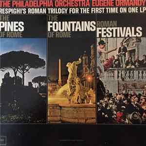 Eugene Ormandy, The Philadelphia Orchestra, Ottorino Respighi - Pines Of Rome-Fountains Of Rome-Roman Festivals FLAC
