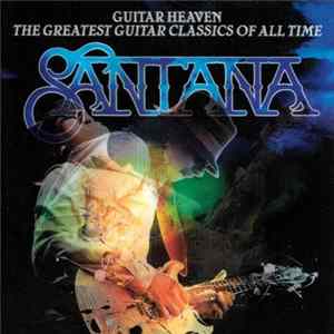 Santana - Guitar Heaven: The Greatest Guitar Classics Of All Time FLAC