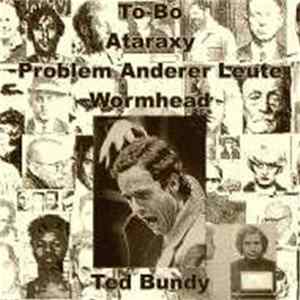 To-Bo / Ataraxy / Problem Anderer Leute / Wormhead - Ted Bundy FLAC