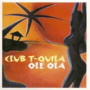 Club T-Quila - Ole Ola FLAC