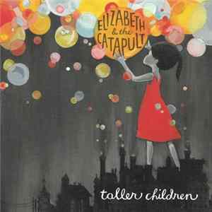 Elizabeth & The Catapult - Taller Children FLAC