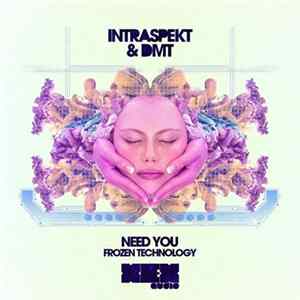 Intraspekt & DMT - Need You / Frozen Technology FLAC