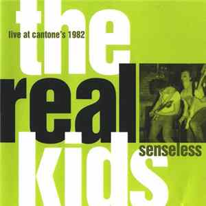 The Real Kids - Senseless - Live At Cantone's 1982 FLAC