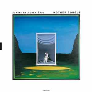 Juhani Aaltonen Trio - Mother Tongue FLAC