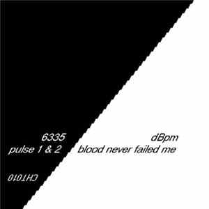 6335, dBpm - Pulse 1 & 2 / Blood Never Failed Me FLAC