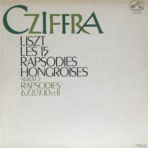 Franz Liszt Liszt Cziffra - Les 15 Rapsodies Hongroises - Album 2- Rapsodies 6, 7, 8, 9, 10 Et 11 FLAC