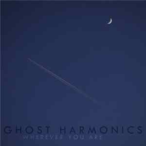 Ghost Harmonics - Wherever You Are FLAC