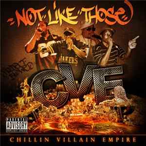 C.V.E. Chillin Villain Empire - Not Like Those FLAC
