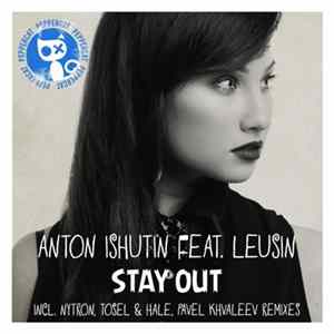 Anton Ishutin Feat. Leusin - Stay Out (Remixes) FLAC
