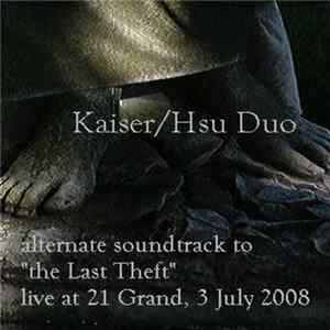 Kaiser/Hsu Duo - Alternate Soundtrack To "The Last Theft": Live At 21 Grand, 3 July 2008 FLAC