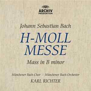 Johann Sebastian Bach, Münchener Bach-Chor, Münchener Bach-Orchester, Karl Richter - H-Moll Messe = Mass In B Minor FLAC