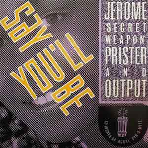 Jerome "Secret Weapon" Prister And Output - Say You'll Be FLAC