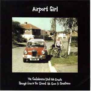 Airport Girl - The Foolishness That We Create Through Love Is The Closest We Come To Greatness FLAC