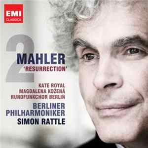 Mahler, Kate Royal, Magdalena Kožená, Rundfunkchor Berlin, Berliner Philharmoniker, Sir Simon Rattle - Resurrection FLAC