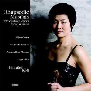 Jennifer Koh - Elliott Carter, Esa-Pekka Salonen, Augusta Read Thomas, John Zorn - Rhapsodic Musings: 21st Century Works For Solo Violin FLAC