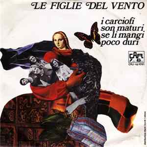 Le Figlie Del Vento - I Carciofi Son Maturi Se Li Mangi Poco Duri FLAC