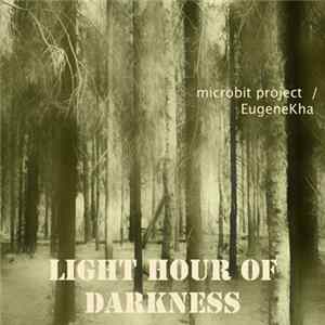 Microbit Project / EugeneKha - Light Hour Of Darkness (2006-2009) FLAC