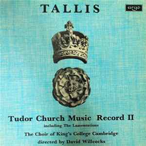 Tallis - The Choir Of King's College Cambridge, David Willcocks - Tudor Church Music Record II (Including The Lamentations) FLAC