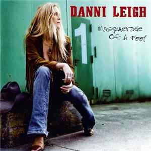 Danni Leigh - Masquerade Of A Fool FLAC