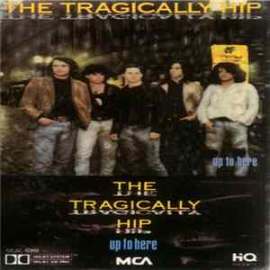 The Tragically Hip - Up To Here FLAC