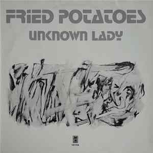 Fried Potatoes - Unknown Lady FLAC