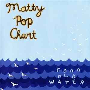 Matty Pop Chart - Good Old Water FLAC