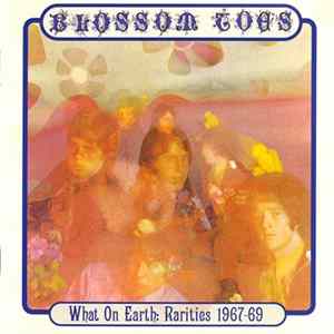 Blossom Toes - What On Earth: Rarities 1967-69 FLAC