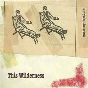 This Wilderness - Sorry About Tomorrow FLAC