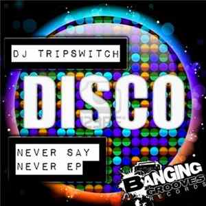 DJ Tripswitch - Never Say Never EP FLAC