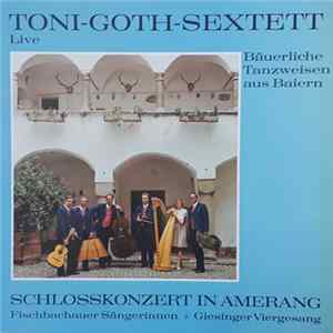 Toni-Goth-Sextett, Fischbachauer Sängerinnen, Giesinger Viergesang - Bäuerliche Tanzweisen Aus Baiern - Schloßkonzert In Amerang FLAC