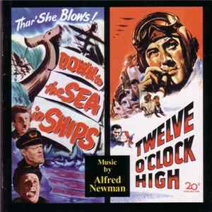 Alfred Newman - Down To The Sea In Ships / Twelve O’Clock High FLAC