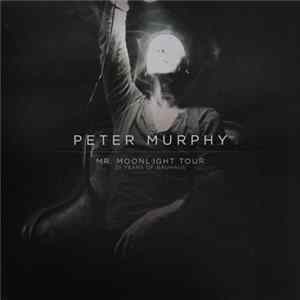 Peter Murphy - Mr. Moonlight Tour 35 Years Of Bauhaus FLAC