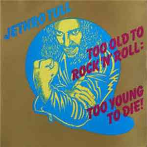 Jethro Tull - Too Old To Rock 'N' Roll: Too Young To Die! FLAC