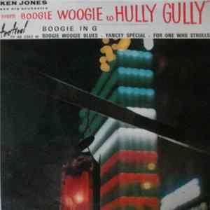 Ken Jones And His Orchestra - From Boogie Woogie To Hully Gully FLAC