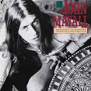 John Mayall - Archives To Eighties Featuring Eric Clapton And Mick Taylor FLAC