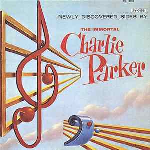 Charlie Parker - Newly Discovered Sides By The Immortal Charlie Parker FLAC