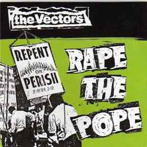 The Vectors - Rape The Pope FLAC