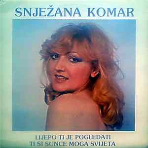 Snježana Komar - Lijepo Ti Je Pogledati / Ti Si Sunce Moga Svijeta FLAC