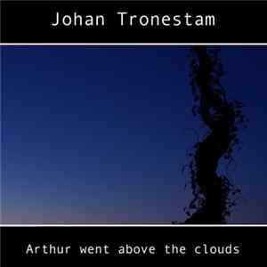 Johan Tronestam - Arthur Went Above The Clouds FLAC